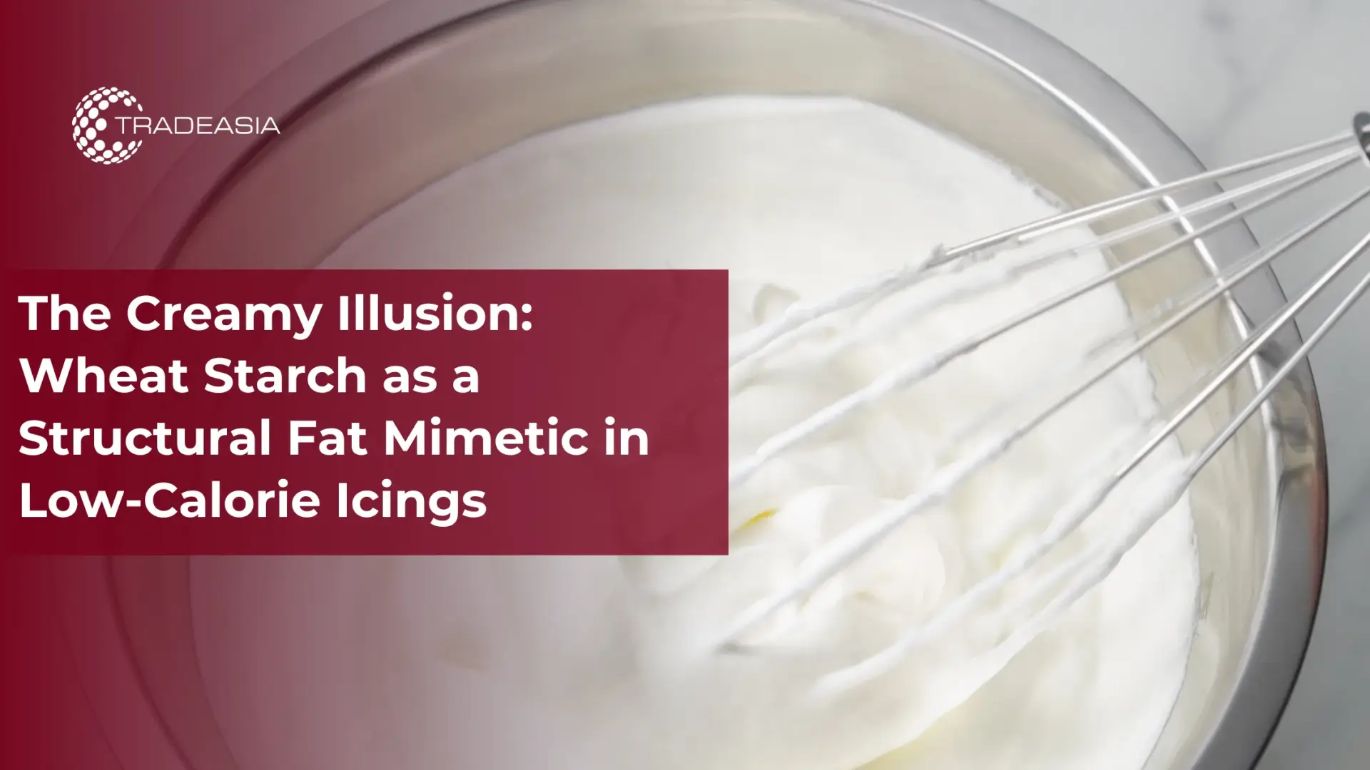 L'illusion crémeuse : l'amidon de blé comme mimétique de la structure des graisses dans les glaçages hypocaloriques