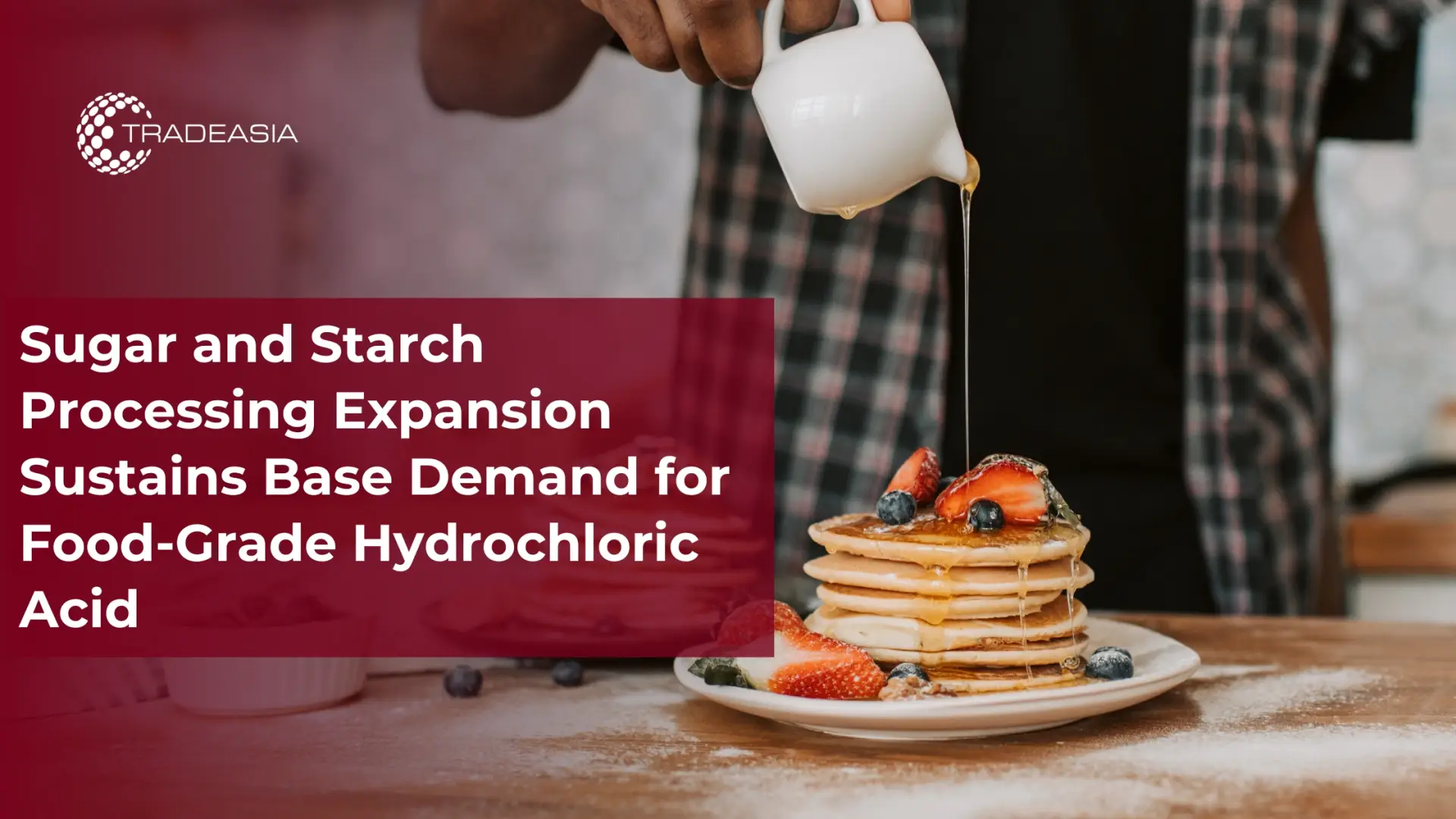 L'expansion de la transformation du sucre et de l'amidon soutient la demande de base d'acide chlorhydrique de qualité alimentaire